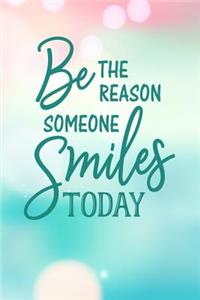 Be the Reason Someone Smiles Today