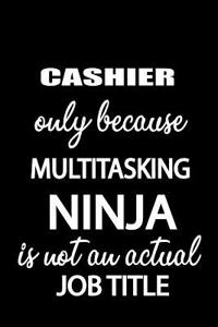 Cashier Only Because Multitasking Ninja Is Not an Actual Job Title