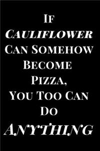 If Cauliflower Can Become Pizza, You Too Can Do Anything