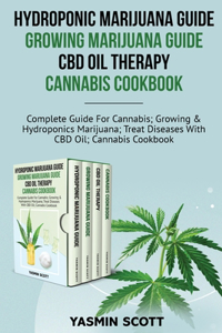 Hydroponic Marijuana Guide - Growing Marijuana Guide - CBD Oil Therapy - Cannabis Cookbook