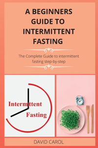 A Beginners Guide to Intermittent Fasting