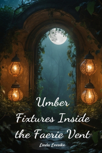 Umber Fixtures Inside the Faerie Vent
