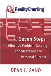 RealityCharting: Seven Steps to Effective Problem-Solving and Strategies for Personal Success: Seven Steps to Effective Problem-Solving and Strategies for Personal Success