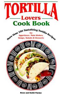 Tortilla Lovers Cookbook