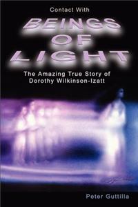 Contact with Beings of Light: The Amazing Story of Dorothy Wilkinson-Izatt