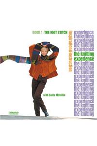 Knitting Experience: Book 1 The Knit Stitch