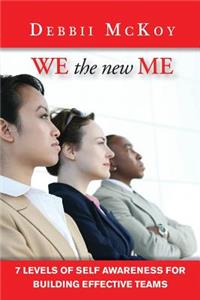 We the New Me, 7 Levels of Self Awareness for Building Effective Teams
