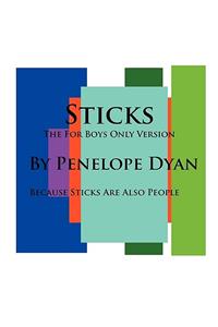 Sticks--The for Boys Only Version--Because Sticks Are Also People