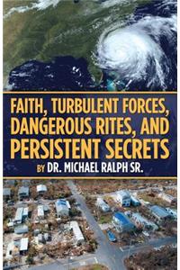 Faith, Turbulent Forces, Dangerous Rites, and Persistent Secrets