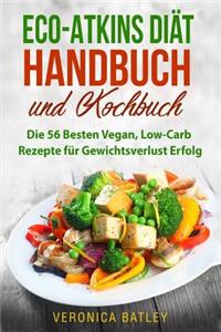 Eco-Atkins DiÃ¤t Handbuch Und Kochbuch: Die 56 Besten Vegan, Low-Carb Rezepte FÃ¼r Gewichtsverlust Erfolg