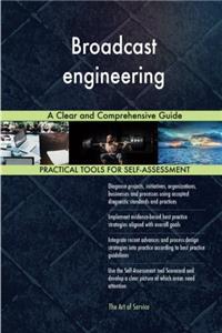 Broadcast Engineering: A Clear and Comprehensive Guide