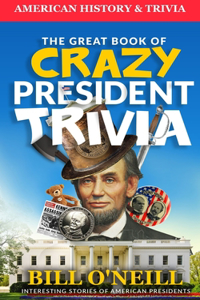 Great Book of Crazy President Trivia