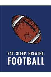 Eat. Sleep. Breathe. Football