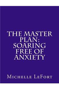 The Master Plan: Soaring Free of Anxiety