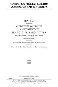 Hearing on Federal Election Commission and 527 Groups