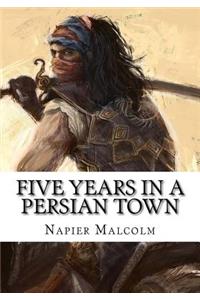 Five Years In A Persian Town