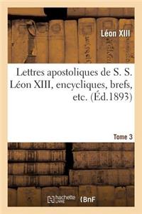 Lettres Apostoliques de S. S. Léon XIII, Encycliques, Brefs, Etc. Tome 3