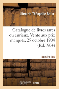 Catalogue de livres rares ou curieux. Vente aux prix marqués, 25 octobre 1904