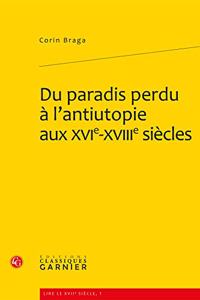 Du Paradis Perdu a l'Antiutopie Aux Xvie-Xviiie Siecles