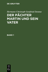 Hermann Christoph Gottfried Demme: Der Pächter Martin Und Sein Vater. Band 1