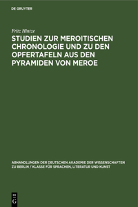 Studien Zur Meroitischen Chronologie Und Zu Den Opfertafeln Aus Den Pyramiden Von Meroe