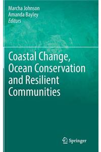 Coastal Change, Ocean Conservation and Resilient Communities