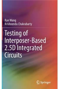 Testing of Interposer-Based 2.5d Integrated Circuits