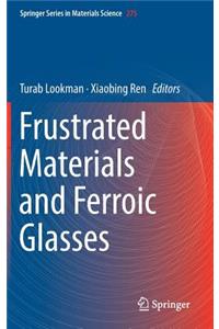 Frustrated Materials and Ferroic Glasses