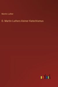 D. Martin Luthers kleiner Katechismus