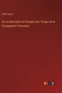 Sur la Dérivation et l'Emploi des Temps de la Conjugaison Francaise