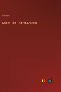 Gordon - der Held von Khartum