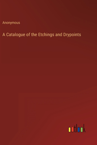 Catalogue of the Etchings and Drypoints