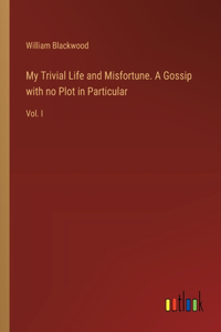 My Trivial Life and Misfortune. A Gossip with no Plot in Particular
