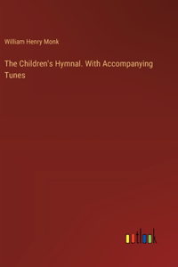 The Children's Hymnal. With Accompanying Tunes