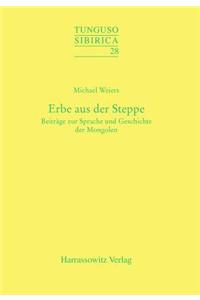 Erbe Aus Der Steppe: Beitrage Zur Sprache Und Geschichte Der Mongolen