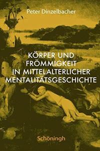 Körper Und Frömmigkeit in Der Mittelalterlichen Mentalitätsgeschichte