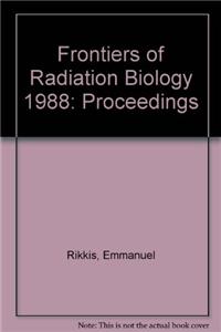 Frontiers of Radiation Biology: Proceedings: 1988
