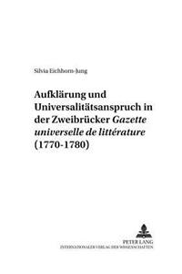 Aufklaerung Und Universalitaetsanspruch in Der Zweibruecker «Gazette Universelle de Littérature» (1770-1780)
