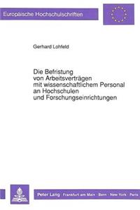 Die Befristung von Arbeitsvertraegen mit wissenschaftlichem Personal an Hochschulen und Forschungseinrichtungen