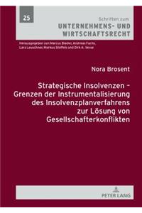 Strategische Insolvenzen - Grenzen Der Instrumentalisierung Des Insolvenzplanverfahrens Zur Loesung Von Gesellschafterkonflikten
