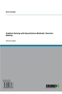 Problem Solving with Quantitative Methods / Decision Making