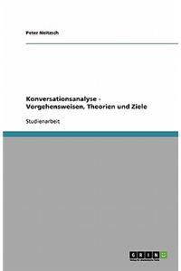 Konversationsanalyse - Vorgehensweisen, Theorien und Ziele