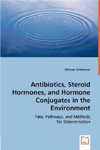 Antibiotics, Steroid Hormones, and Hormone Conjugates in the Environment