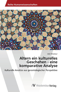 Altern ein kulturelles Geschehen - eine komparative Analyse