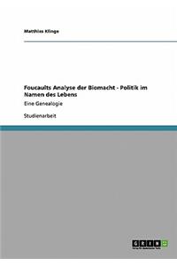 Foucaults Analyse der Biomacht - Politik im Namen des Lebens