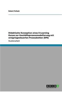 Didaktische Konzeption eines E-Learning Kurses zur Geschäftsprozessmodellierung mit ereignisgesteuerten Prozessketten (EPK)