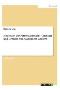 Methoden der Personalauswahl - Chancen und Grenzen von Assessment Centern