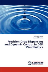 Precision Drop Dispensing and Dynamic Control in Dep Microfluidics