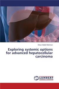 Exploring systemic options for advanced hepatocellular carcinoma