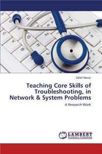 Teaching Core Skills of Troubleshooting, in Network & System Problems